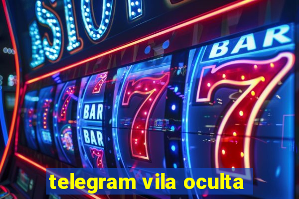 telegram vila oculta