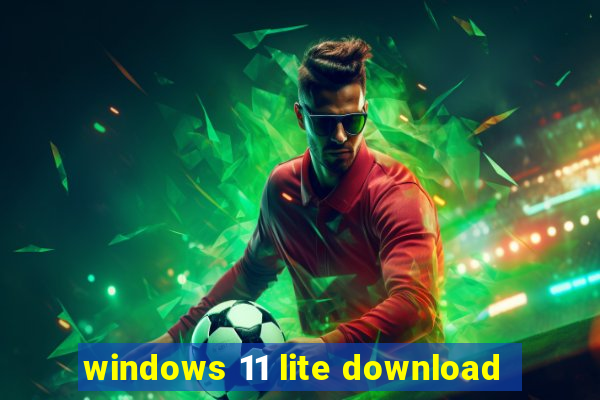 windows 11 lite download