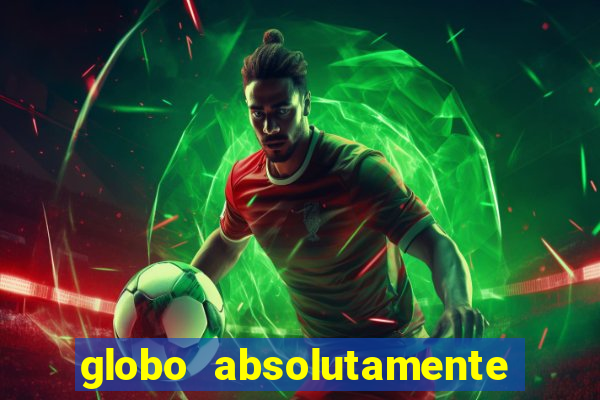 globo absolutamente tudo com