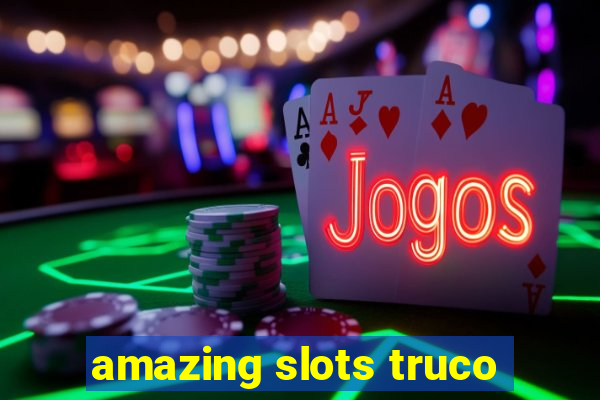 amazing slots truco