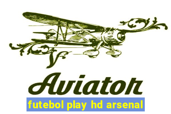 futebol play hd arsenal