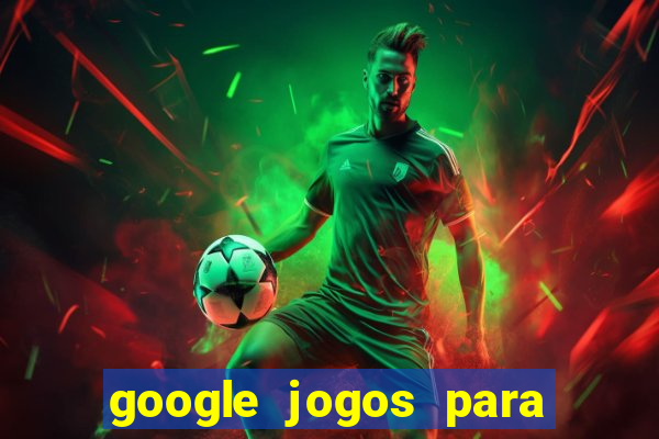 google jogos para ganhar dinheiro