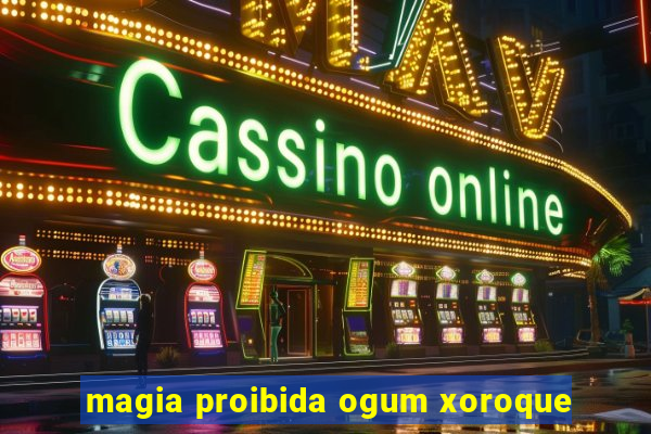 magia proibida ogum xoroque