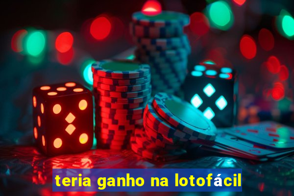 teria ganho na lotofácil