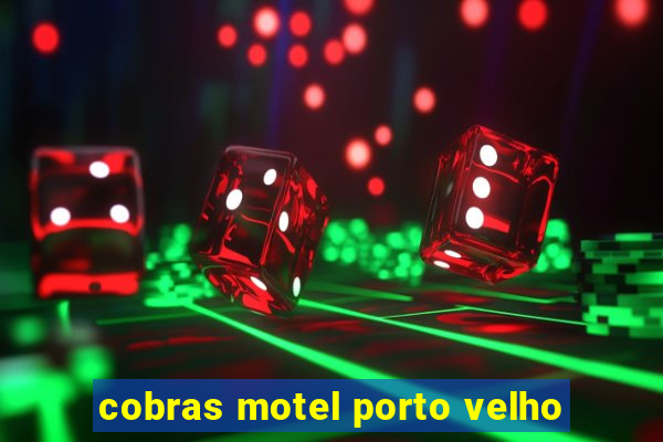 cobras motel porto velho