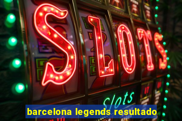 barcelona legends resultado