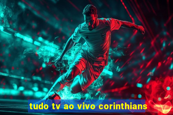 tudo tv ao vivo corinthians