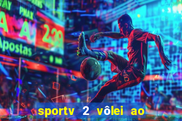 sportv 2 vôlei ao vivo online grátis