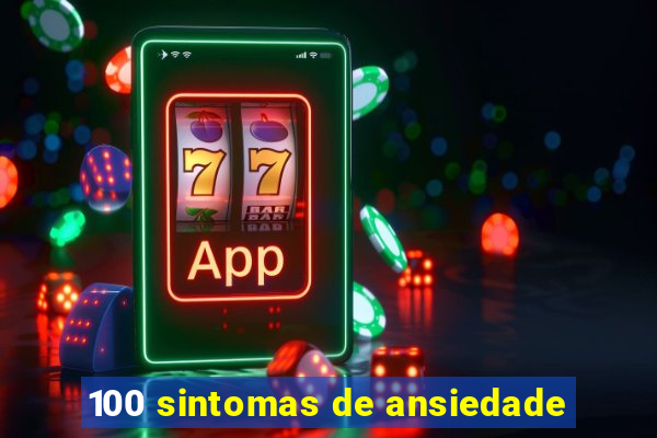 100 sintomas de ansiedade