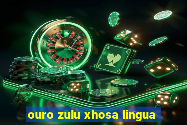 ouro zulu xhosa lingua