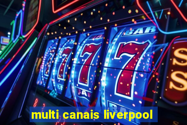 multi canais liverpool