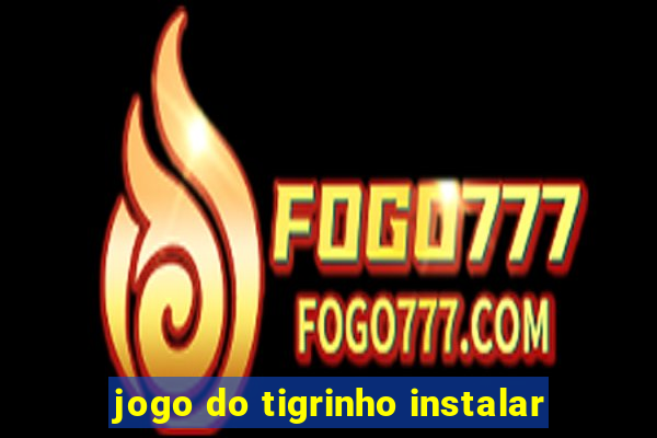 jogo do tigrinho instalar