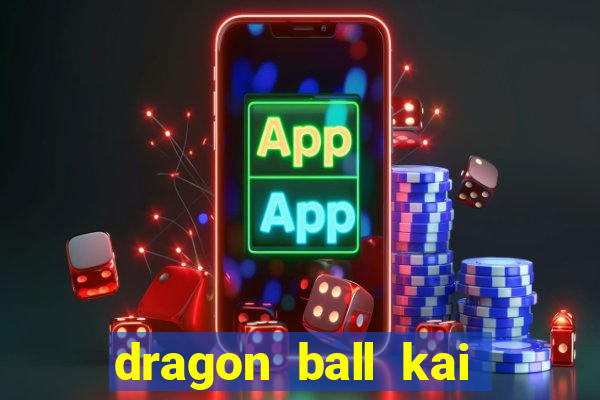 dragon ball kai legendado online