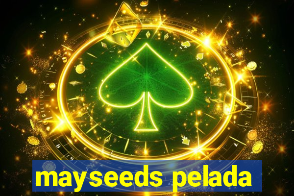 mayseeds pelada