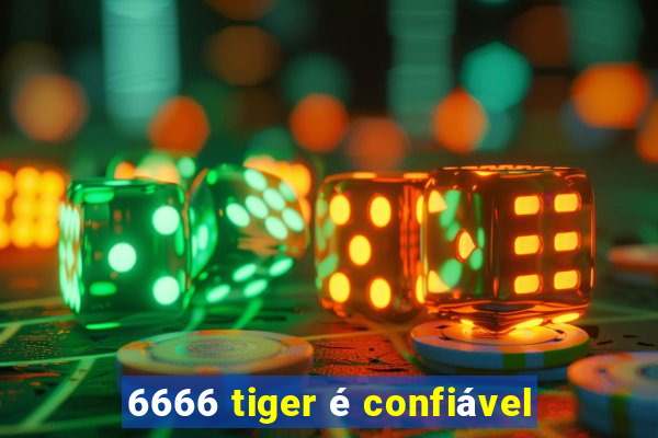 6666 tiger é confiável