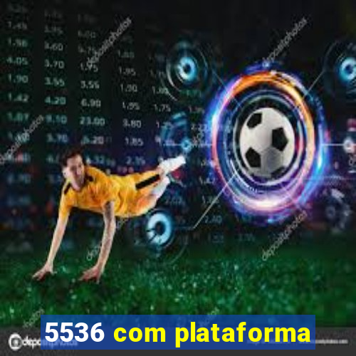 5536 com plataforma