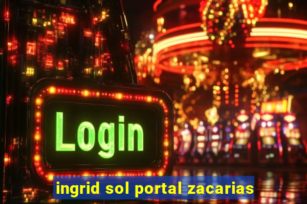 ingrid sol portal zacarias