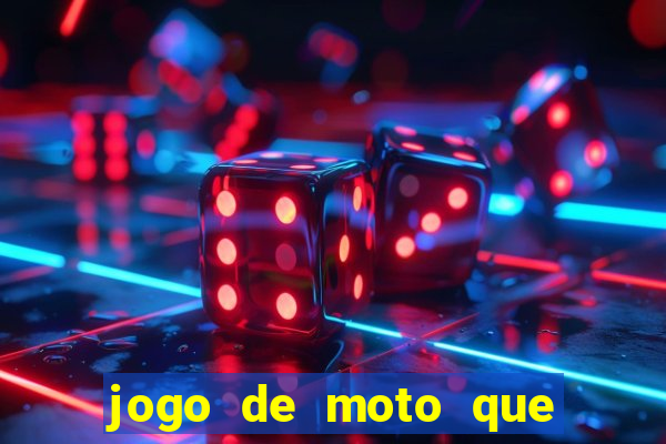 jogo de moto que da grau