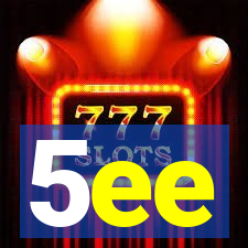 5ee