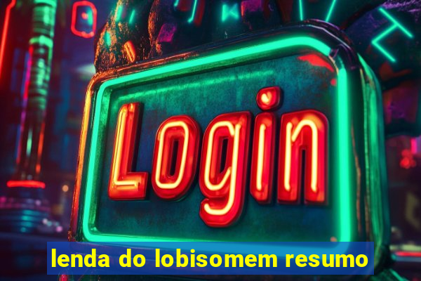 lenda do lobisomem resumo