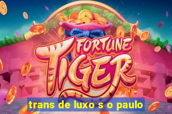 trans de luxo s o paulo