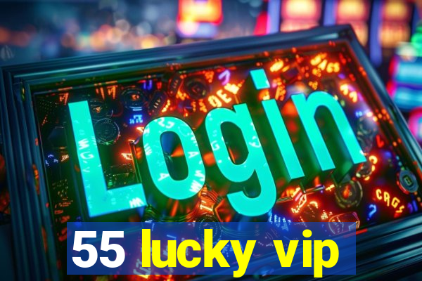 55 lucky vip