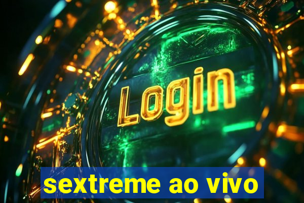 sextreme ao vivo