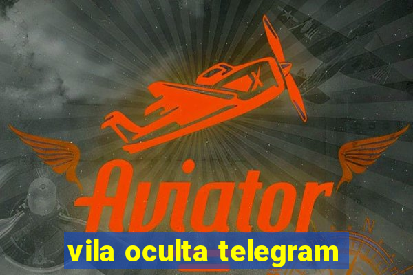 vila oculta telegram