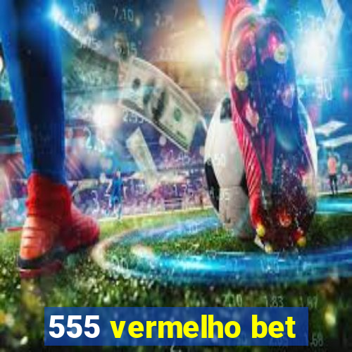 555 vermelho bet