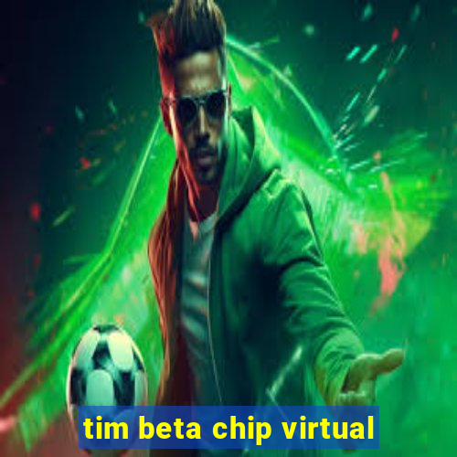 tim beta chip virtual