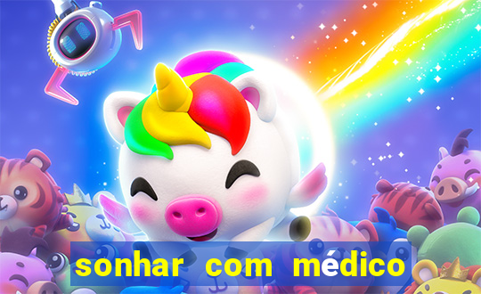 sonhar com médico no jogo do bicho