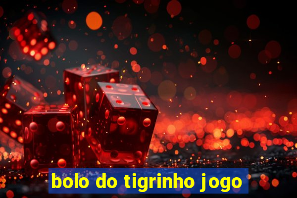 bolo do tigrinho jogo