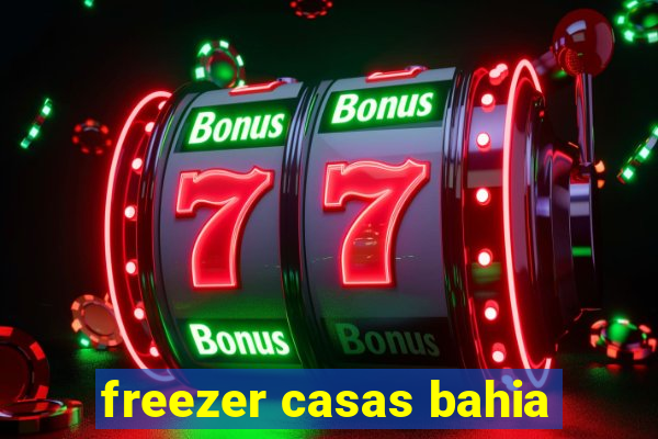 freezer casas bahia