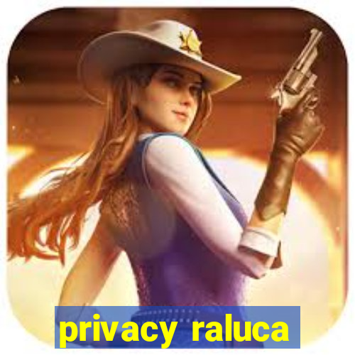 privacy raluca