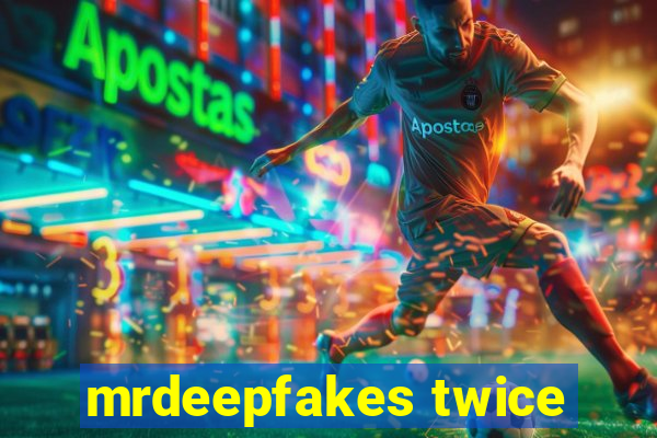 mrdeepfakes twice