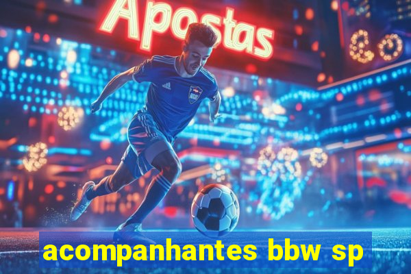 acompanhantes bbw sp