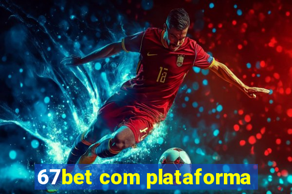 67bet com plataforma