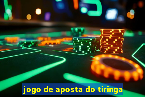 jogo de aposta do tiringa