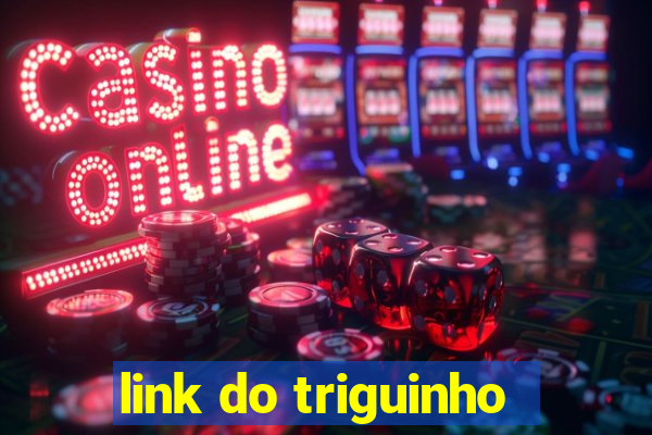 link do triguinho