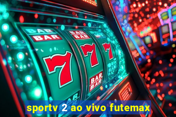 sportv 2 ao vivo futemax