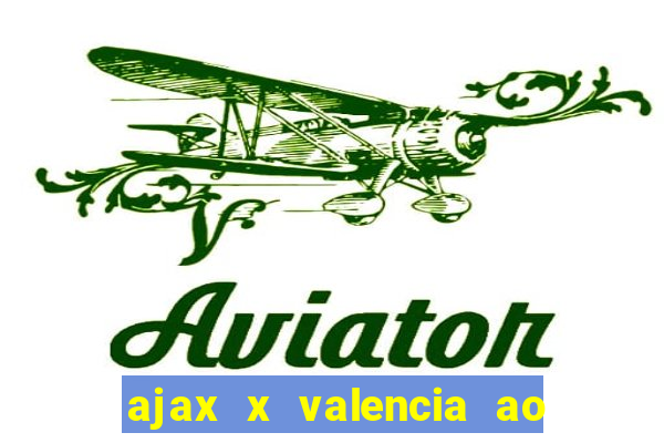 ajax x valencia ao vivo futemax