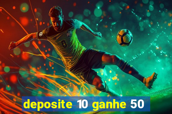 deposite 10 ganhe 50