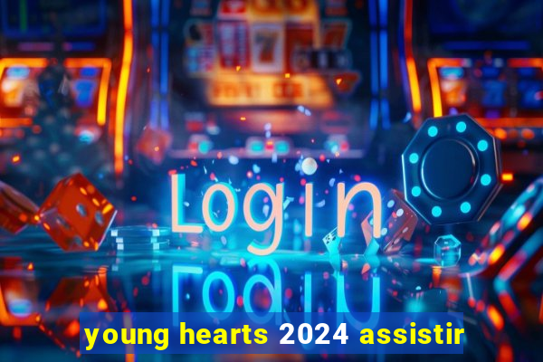 young hearts 2024 assistir