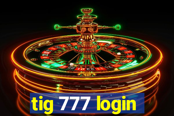 tig 777 login