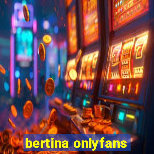 bertina onlyfans