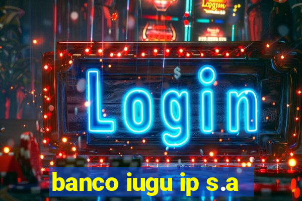 banco iugu ip s.a