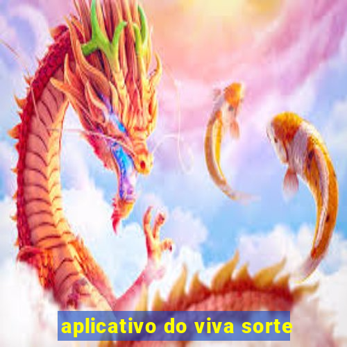 aplicativo do viva sorte