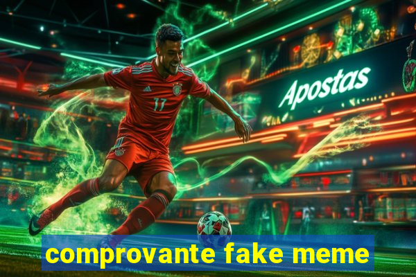 comprovante fake meme