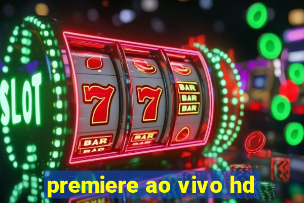 premiere ao vivo hd