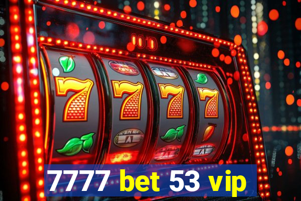 7777 bet 53 vip